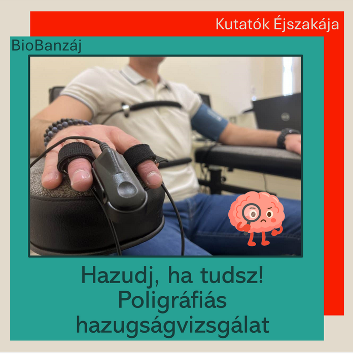 "BioBanzáj" Hazudj, ha tudsz! Poligráfiás hazugságvizsgálat