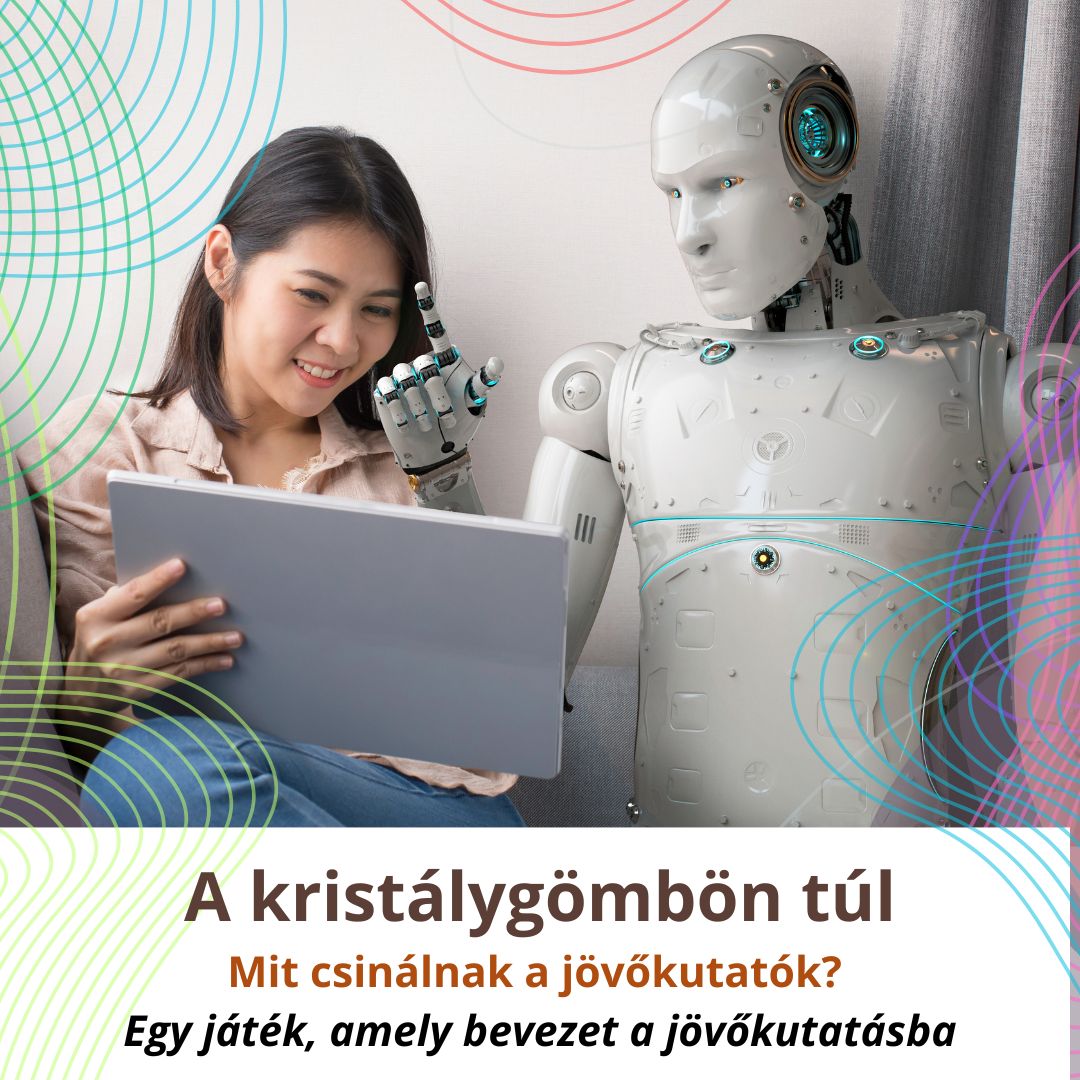 A kristálygömbön túl- Mit csinálnak a jövőkutatók? (Egy játék, amely bevezet a jövőkutatásba)