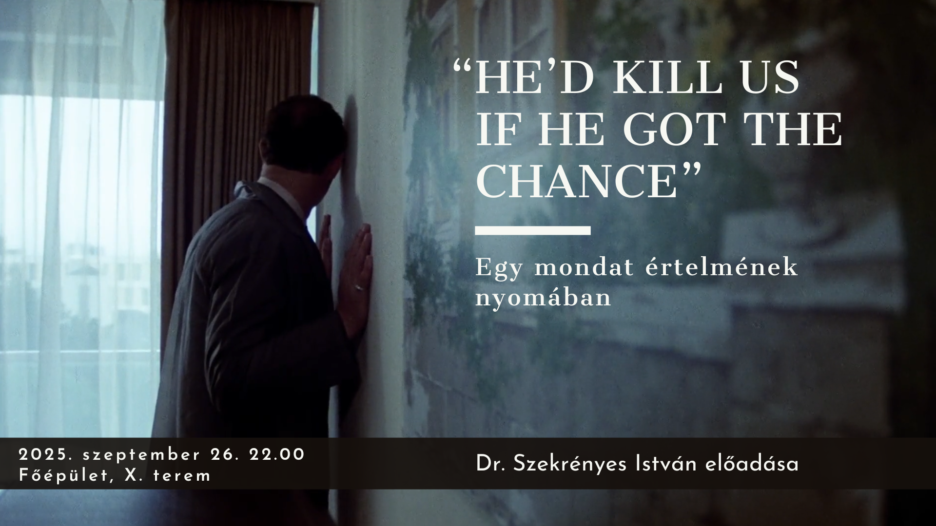 „He’d kill us if he got the chance” – Egy mondat értelmének nyomában